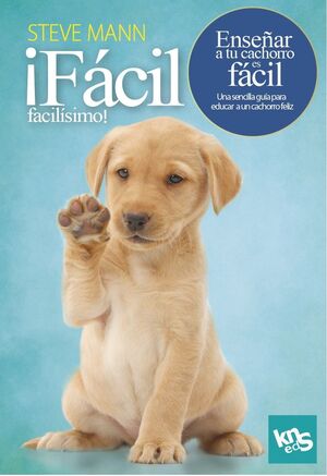 ¡FÁCIL, FACILÍSIMO! ENSEÑAR A TU CACHORRO ES FÁCIL