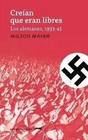 CREÍAN QUE ERAN LIBRES. LOS ALEMANES 1933-1945