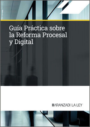 GUÍA PRÁCTICA SOBRE LA REFORMA PROCESAL Y DIGITAL