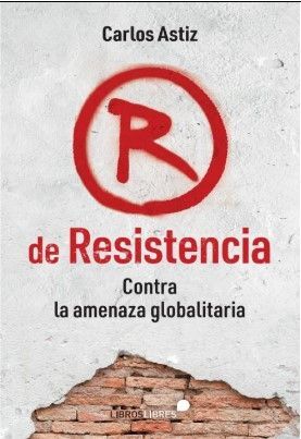 R DE RESISTENCIA. CONTRA LA AMENAZA GLOBALITARIA