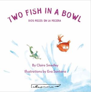 TWO FISH IN A BOWL /DOS PECES EN LA PECERA