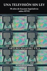 UNA TELEVISIÓN SIN LEY: 50 AÑOS DE FRACASOS LEGISLATIVOS SOBRE RTVE