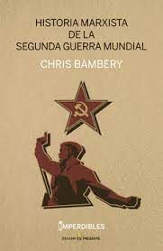 HISTORIA MARXISTA DE LA SEGUNDA GUERRA MUNDIAL