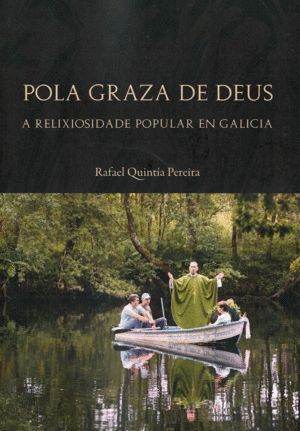 POLA GRAZA DE DEUS. A RELIXIOSIDADE POPULAR EN GALICIA