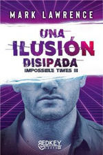 UNA ILUSIÓN DISIPADA.IMPOSSIBLE TIMES III