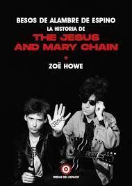 BESOS DE ALAMBRE DE ESPINO: LA HISTORIA DE THE JESUS AND MARY CHAIN