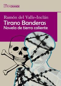 TIRANO BANDERAS. (EDICIÓN EN LETRA GRANDE)