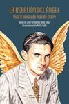 LA REBELION DEL ANGEL. VIDA Y POESÍA DE BLAS DE OTERO