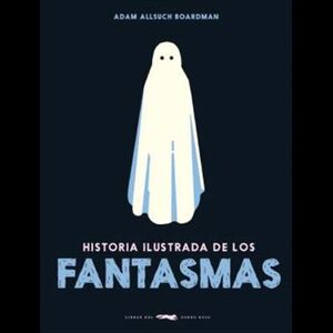 HISTORIA ILUSTRADA DE LOS FANTASMAS