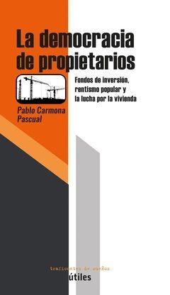 LA DEMOCRACIA DE PROPIETARIOS FONDOS DE INVERSION RENTISMO POPULAR Y LUCHA POR LA VIVIENDA