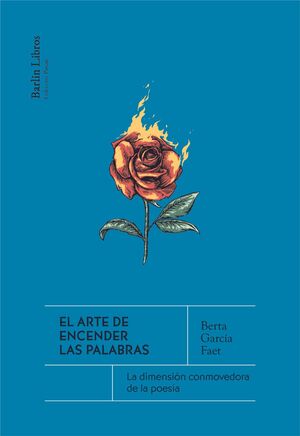 EL ARTE DE ENCENDER LAS PALABRAS.LA DIMENSIÓN CONMOVEDORA DE LA POESÍA