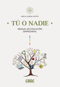 TÚ O NADIE. MANUAL DE EVOLUCIÓN EMPRESARIAL