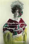 ORGULLO TRAVESTIDO. EL TRANSFORMISMO EN LA ESPAÑA DEL SIGLO XX