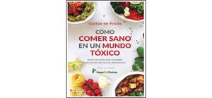 CÓMO COMER SANO EN UN MUNDO TÓXICO (3ª EDICION)