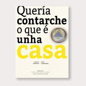 QUERÍA CONTARCHE O QUE È UNHA CASA