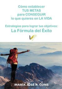 CÓMO ESTABLECER TUS METAS PARA CONSEGUIR LO QUE QUIERES EN LA VIDA