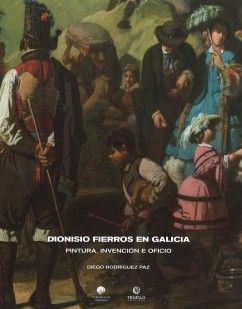 DIONISIO FIERROS EN GALICIA. PINTURA, INVENCIÓN E OFICIO