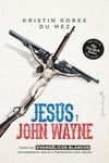 JESUS Y JOHN WAYNE.COMO LOS EVANGELICOS BLANCOS CORROMPIERON UNA FE Y FRACTURARON UNA NACION