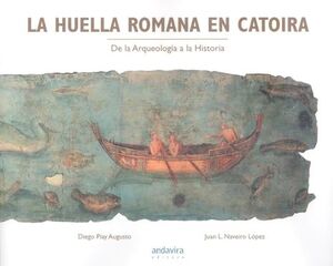 LA HUELLA ROMANA EN CATOIRA. DE LA ARQUEOLOGÍA A LA HISTORIA