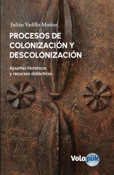 PROCESOS DE COLONIZACIÓN Y DESCOLONIZACIÓN. APUNTES HISTORICOS Y RECURSOS DIDACTICOS