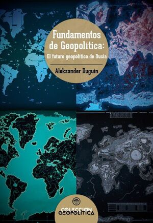 FUNDAMENTOS DE GEOPOLÍTICA. EL FUTURO GEOPOLÍTICO DE RUSIA