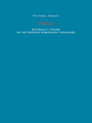 TAULL. LITURGIA Y VISION EN LOS ABSIDES ROMANICOS CATALANES