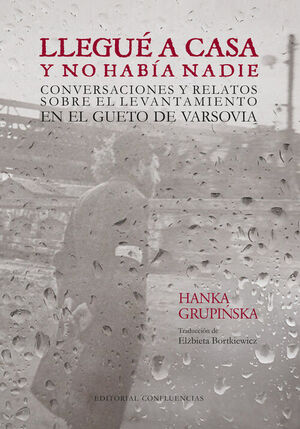 LLEGUE A CASA Y NO HABIA NADIE.CONVERSACIONES Y RELATOS SOBRE EL LEVANTAMIENTO EN EL GUETO DE VARSOVIA