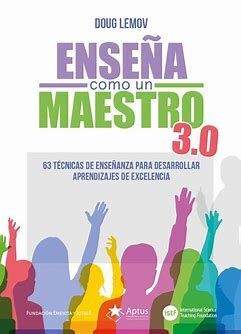 ENSEÑA COMO UN MAESTRO 3.0. 63 TECNICAS DE ENSAÑANZA PARA DESARROLLARAPRENDIZAJES DE EXCELENCIA