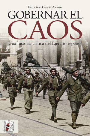 GOBERNAR EL CAOS.UNA HISTORIA CRITICA DEL EJERCITO ESPAÑOL