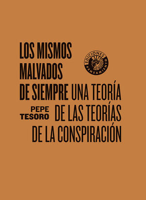 LOS MISMOS MALVADOS DE SIEMPRE. UNA TEORIA DE LAS TEORIAS DE LA CONSPIRACION