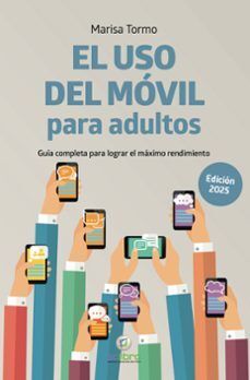 EL USO DEL MOVIL PARA ADULTOS GUIA COMPLETA PARA LOGRAR MAXIMO RENDIMIENTO