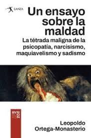 UN ENSAYO SOBRE LA MALDAD.LA TETRADA DE LA PSICOPATIA,NARCISISMO,MAQUIAVELISMO Y SADISMO