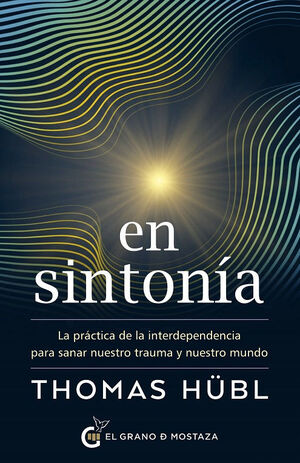 EN SINTONIA LA PRACTICA DE LA INTERDEPENDENCIA PARA SANAR NUESTRO TRAUMA Y NUESTRO MUNDO