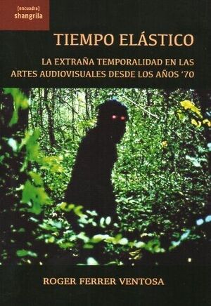 TIEMPO ELASTICO.LA EXTRAÑA TEMPORALIDAD EN LAS ARTES AUDIOVISUALES DESDE LOS AÑOS 70