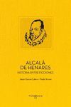 ALCALA DE HENARES.HISTORIA ENTRE FICCIONES