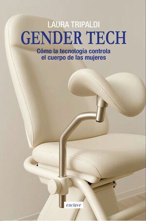 GENDER TECH COMO LA TECNOLOGIA CONTROLA EL CUERPO DE LAS MUJERES