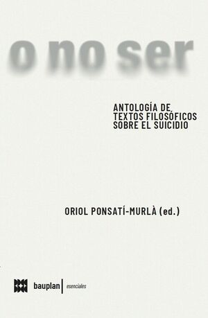 O NO SER..ANTOLOGÍA DE TEXTOS FILOSÓFICOS SOBRE EL SUICIDIO