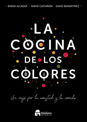 LA COCINA DE LOS COLORES. UN VIAJE POR LA AMISTAD Y LA COMIDA