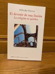 EL DEVENIR DE UNA ILUSIÓN.LA RELIGIÓN EN QUIEBRA