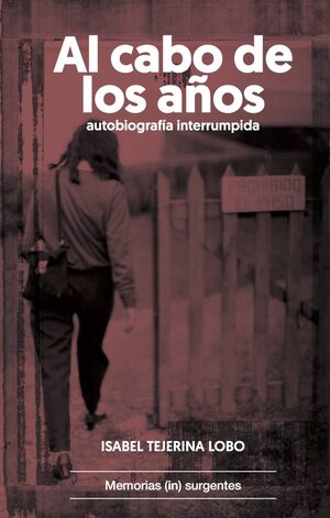 AL CABO DE LOS AÑOS. AUTOBIOGRAFIA INTERRUMPIDA. MEMORIAS (IN)SURGENTES