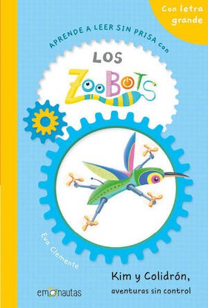 APRENDE A LEER SIN PRISA CON LOS ZOOBOTS. KIM Y COLIDRÓN, AVENTURAS SIN CONTROL