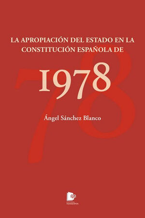 APROPIACION DEL ESTADO EN LA CONSTITUCION ESPAÑOLA DE 1978, LA