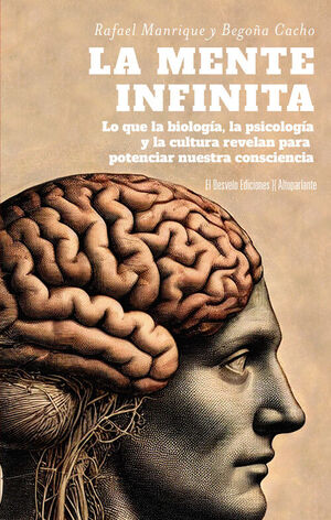 LA MENTE INFINITA.LO QUE LA BIOLOGÍA, LA PSICOLOGÍA Y LA CULTURA NOS REVELAN PARA POTENCIAR NUESTRA CONSCIENCIA