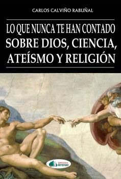 LO QUE NUNCA TE HAN CONTADO SOBRE DIOS, CIENCIA, ATEISMO Y RELIGION