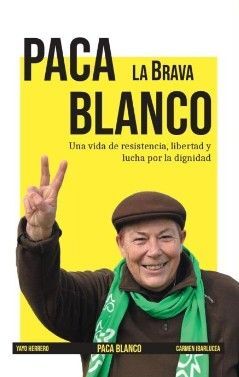PACA BLANCO LA BRAVA. UNA VIDA DE RESISTENCIA, LIBERTAD Y LUCHA POR LA DIGNIDAD