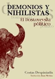 DEMONIOS Y NIHILISTAS. EL DOSTOYEVSKI POLÍTICO
