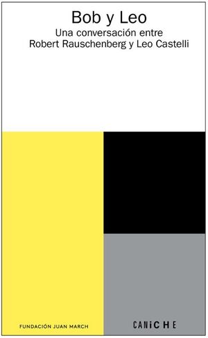 BOB Y LEO. UNA CONVERSACIÓN ENTRE ROBERT RAUSCHENBERG Y LEO CASTELLI