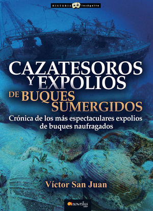 CAZATESOROS Y EXPOLIOS DE BUQUES SUMERGIDOS.CRONICA DE LOS MAS ESPECTACULARES EXPOLIOS DE BUQUES NAUFRAGADOS