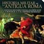 HISTORIA MILITAR DE LA ANTIGUA ROMA.CAMPAÑAS MILITARES Y BATALLAS CRÍTICAS DE LA REPÚBLICA Y EL IMPERIO ROMANO