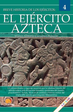 (BREVE HISTORIA DE LOS EJÉRCITOS 4) EL EJÉRCITO AZTECA